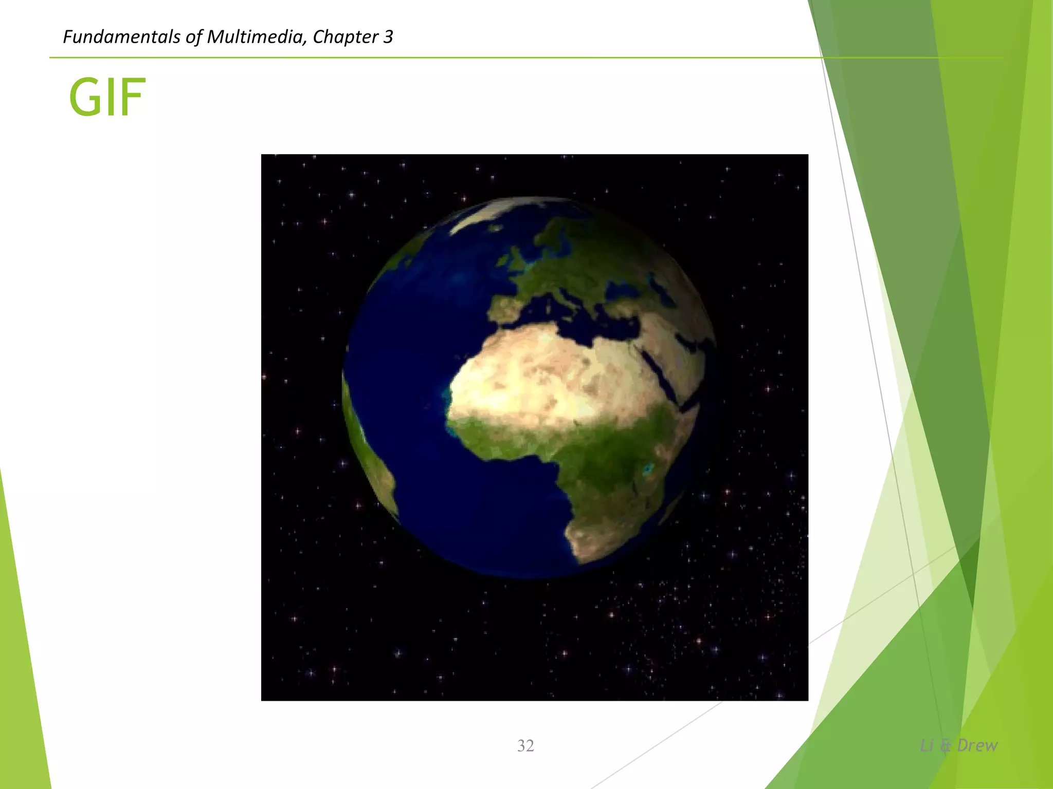 Fundamentals of Multimedia, Chapter 3
GIF
Li & Drew32
 