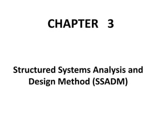 Structured Systems Analysis and
Design Method (SSADM)
CHAPTER 3
 