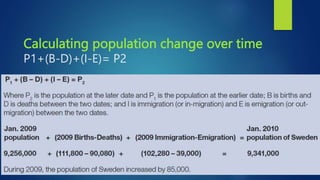 Calculating population change over time
P1+(B-D)+(I-E)= P2
 