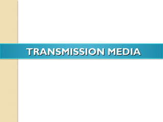 TRANSMISSION MEDIATRANSMISSION MEDIA
 