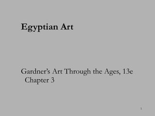 Egyptian Art   Gardner’s Art Through the Ages, 13e  Chapter 3 