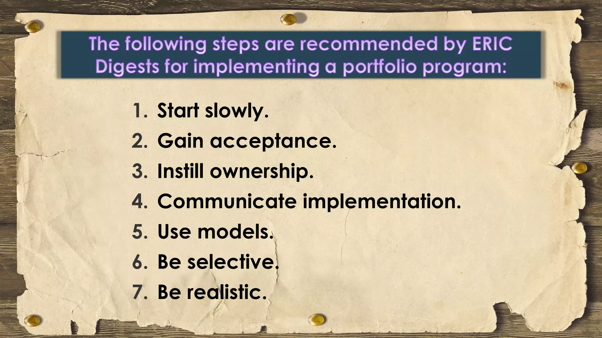 1. Start slowly.
2. Gain acceptance.
3. Instill ownership.
4. Communicate implementation.
5. Use models.
6. Be selective.
7. Be realistic.
 