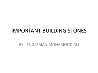 IMPORTANT BUILDING STONES
BY : ENG ISMAIL MOHAMOUD ALI
 