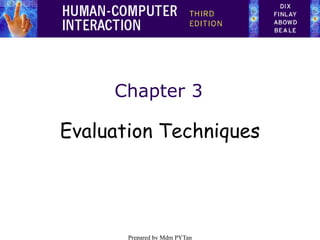 Chapter 3
Evaluation Techniques
Prepared by Mdm PYTan
 