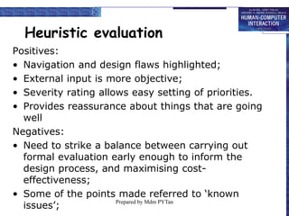 Advantages and problems
heuristic evaluation
• Few ethical & practical issues to
consider because users not involved.
• Ca...