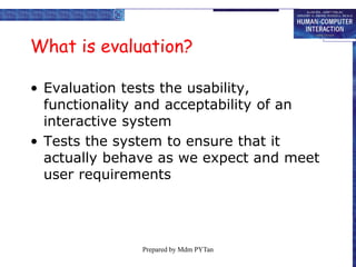Questions…
• When we should do evaluation process?
• What is the advantage and
disadvantage of doing evaluation during
des...