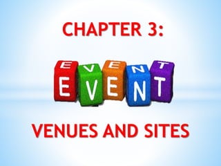 VENUES AND SITES
CHAPTER 3:
 
