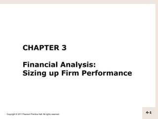 CHAPTER 3

                  Financial Analysis:
                  Sizing up Firm Performance




Copyright © 2011 Pearson Prentice Hall. All rights reserved.
                                                               4-1
 
