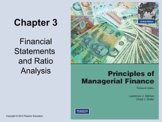 Copyright © 2012 Pearson Education
Chapter 3
Financial
Statements
and Ratio
Analysis
 