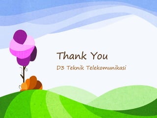 Thank You
D3 Teknik Telekomunikasi
 