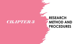 CHAPTER 3
RESEARCH
METHOD AND
PROCEDURES
 