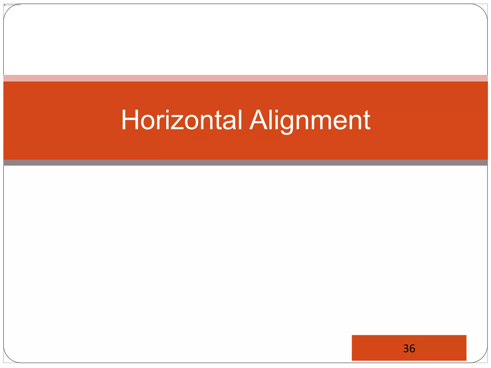 Horizontal Alignment
36
 