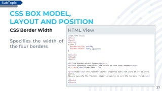 37
CSS Border Width
Specifies the width of
the four borders
CSS BOX MODEL,
LAYOUT AND POSITION
SubTopic
HTML View
 