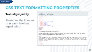87
CSS TEXT FORMATTING PROPERTIES
Text-align: justify
Stretches the lines so
that each line has
equal width
SubTopic
HTML View
 