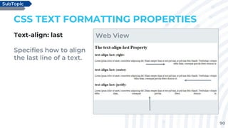 90
CSS TEXT FORMATTING PROPERTIES
Text-align: last
Specifies how to align
the last line of a text.
SubTopic
Web View
 