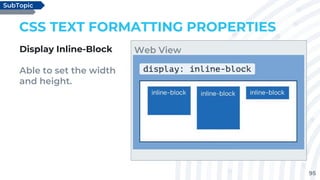 95
CSS TEXT FORMATTING PROPERTIES
Display Inline-Block
Able to set the width
and height.
SubTopic
Web View
 