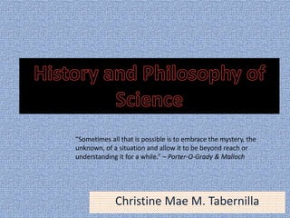 Christine Mae M. Tabernilla
“Sometimes all that is possible is to embrace the mystery, the
unknown, of a situation and allow it to be beyond reach or
understanding it for a while.” – Porter-O-Grady & Malloch
 