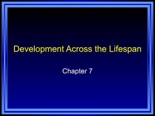 Development Across the Lifespan
Chapter 7

 
