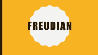 FREUDIAN
 