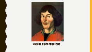 NICHOL AS COPERNICUS
 