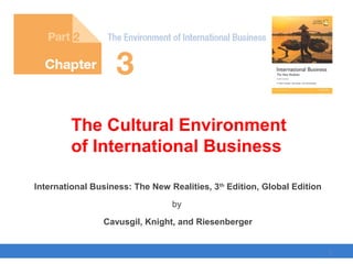 Copyright © 2017 Pearson Education, Ltd.
International Business: The New Realities, 3th
Edition, Global Edition
by
Cavusgil, Knight, and Riesenberger
The Cultural Environment
of International Business
1
 