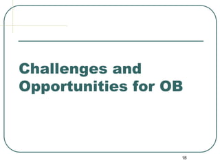 18
Challenges and
Opportunities for OB
 