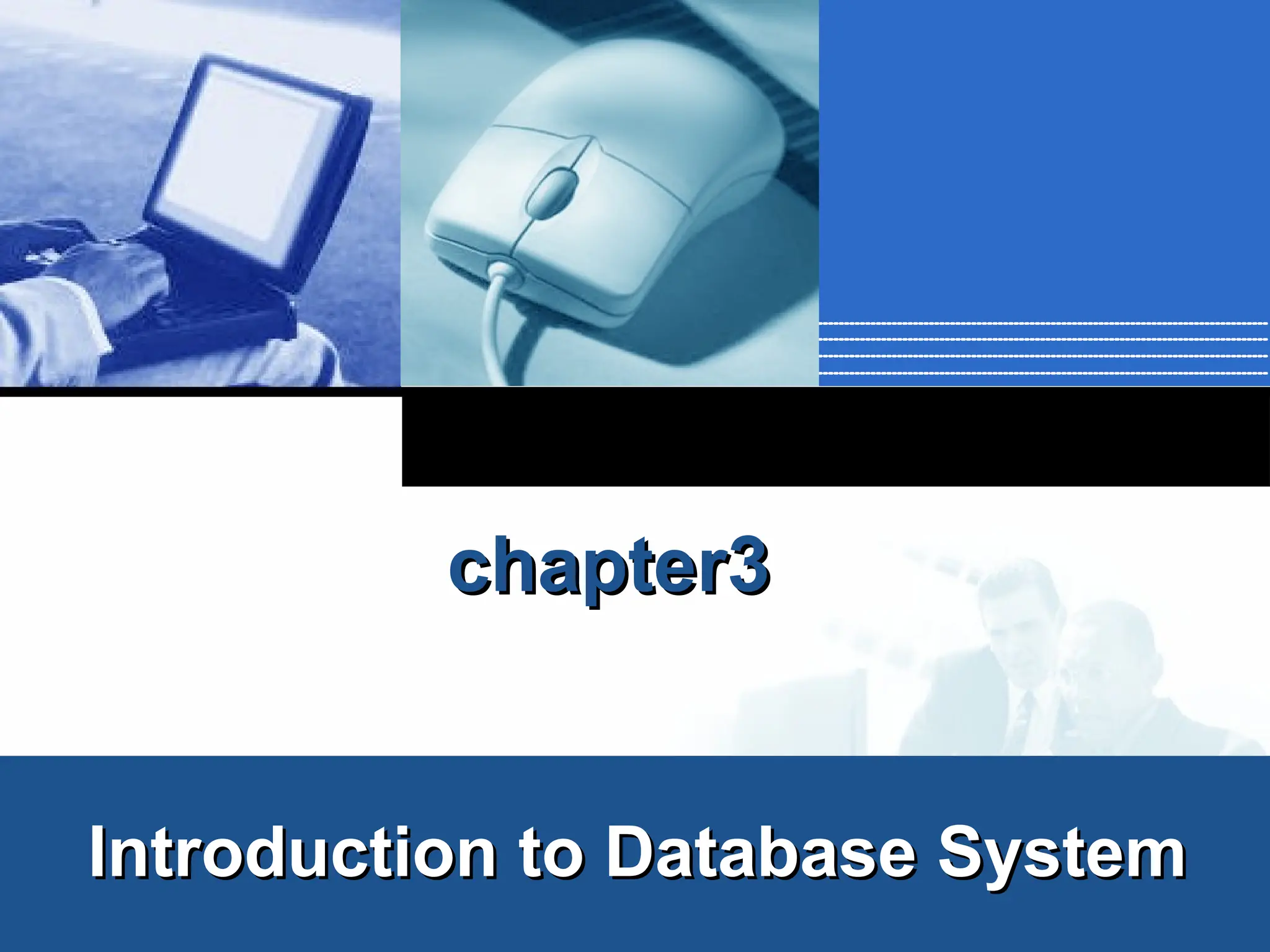 Company
LOGO
chapter3
chapter3
Introduction
Introduction to Database System
to Database System
 