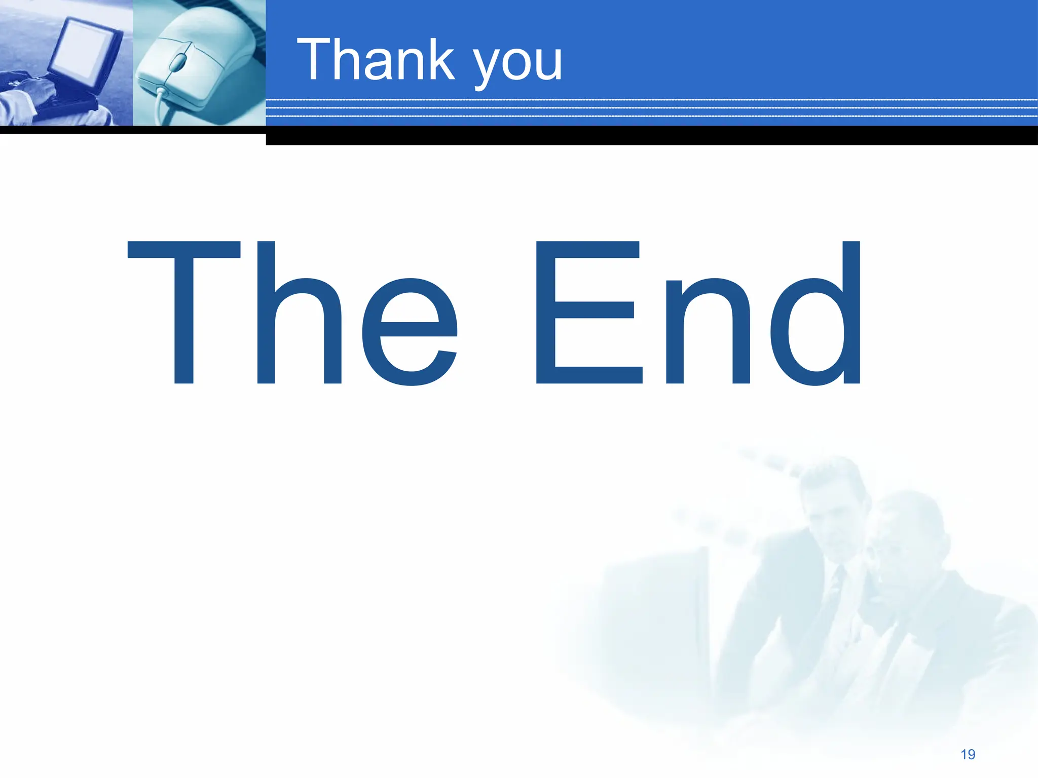 The End
Thank you
19
 