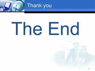 The End
Thank you
19
 