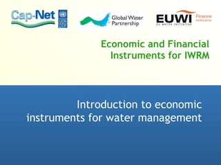 Economic and Financial Instruments for IWRM Introduction to economic instruments for water management 