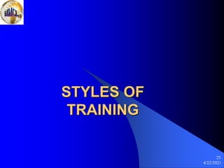 4/22/2021
25
STYLES OF
TRAINING
 