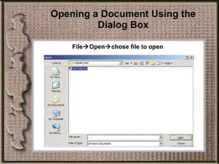 Opening a Document Using the Dialog Box File  Open  chose file to open 