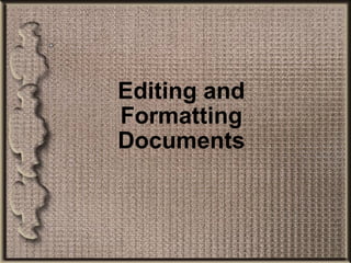 Editing and Formatting Documents 