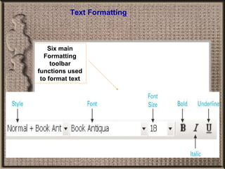 Text Formatting Six main Formatting toolbar functions used to format text 