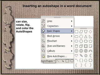 Inserting an autoshape in a word document can size, rotate, flip, and color the AutoShapes 
