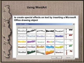 Using WordArt to create special effects on text by inserting a Microsoft Office drawing object 