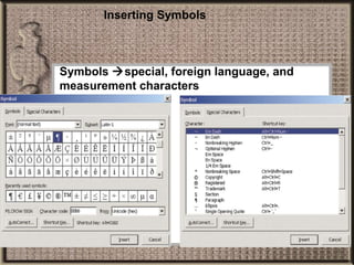 Inserting Symbols Symbols   special, foreign language, and measurement characters 