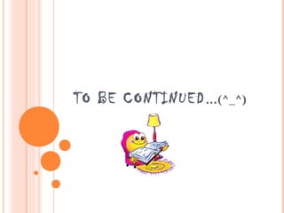 TO BE CONTINUED …(^_^)
 