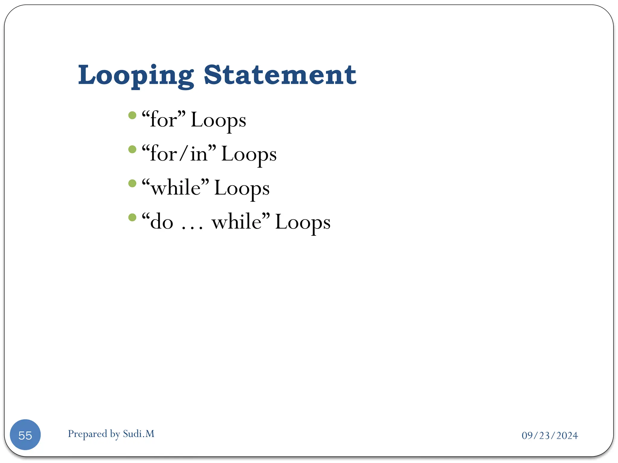 09/23/2024
Prepared by Sudi.M
Looping Statement
55
 “for” Loops
 “for/in” Loops
 “while” Loops
 “do … while” Loops
 