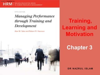 Training,
Learning and
Motivation
Chapter 3
D R N AZ R U L I S L AM
 
