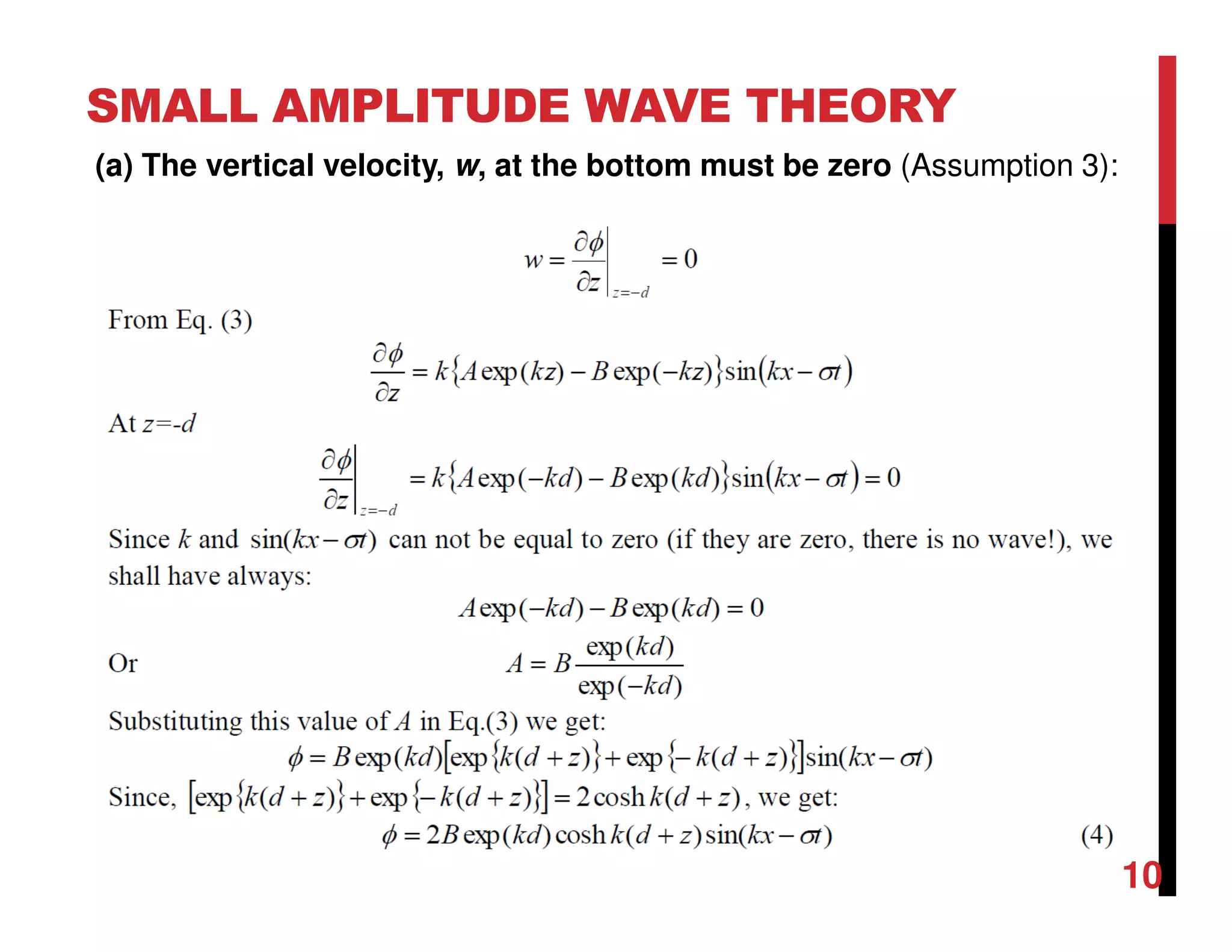SMALL AMPLITUDE WAVE THEORY
10
(a) The vertical velocity, w, at the bottom must be zero (Assumption 3):
 