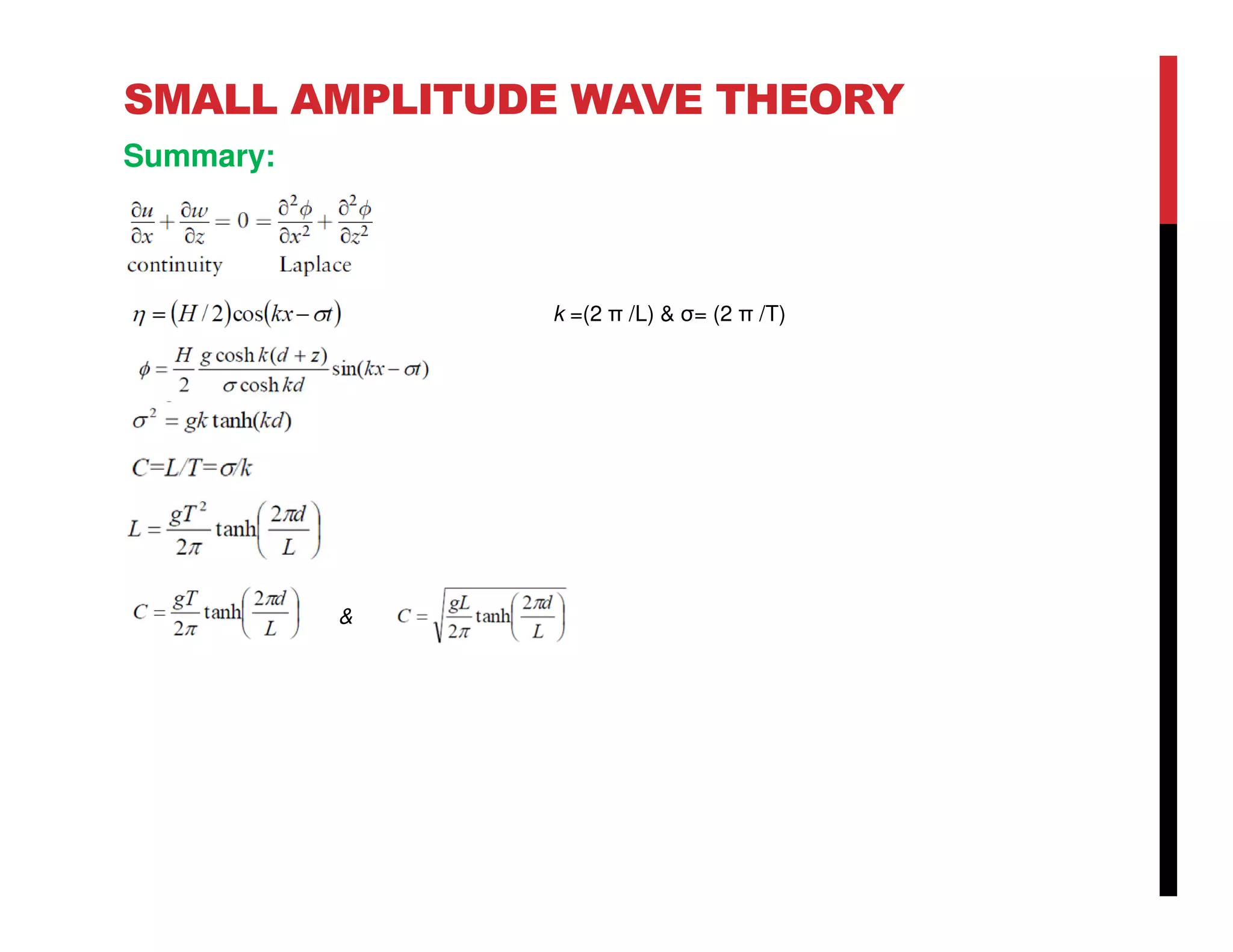 SMALL AMPLITUDE WAVE THEORY
Summary:
k =(2 π /L) & σ= (2 π /T)
&
 