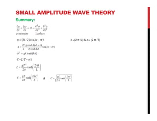 SMALL AMPLITUDE WAVE THEORY
Summary:
k =(2 π /L) & σ= (2 π /T)
&
 