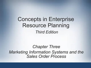 Concepts in Enterprise Resource Planning   Third Edition Chapter Three Marketing Information Systems and the Sales Order Process 