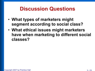 Discussion Questions What types of marketers might segment according to social class? What ethical issues might marketers have when marketing to different social classes? 