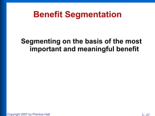 Benefit Segmentation Segmenting on the basis of the most important and meaningful benefit 