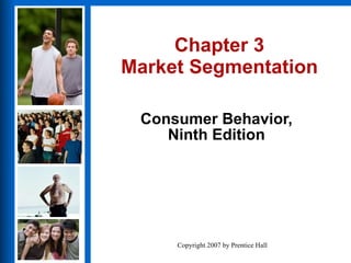 Chapter 3 Market Segmentation Consumer Behavior, Ninth Edition 