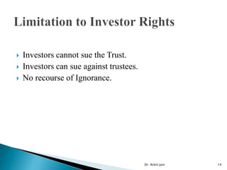  Investors cannot sue the Trust.
 Investors can sue against trustees.
 No recourse of Ignorance.
Dr. Ankit Jain 14
 