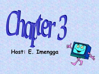 Host: E. Imengga Chapter 3 