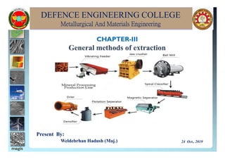 DEFENCE ENGINEERING COLLEGE
Metallurgical And Materials Engineering
Present By:
Weldebrhan Hadush (Maj.) 24 Oct., 2019
 